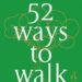 52 راه برای پیاده روی: علم شگفت‌انگیز پیاده‌روی برای تندرستی و شادی
